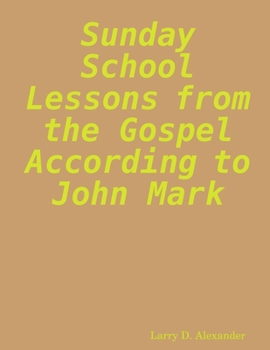 Paperback Sunday school lessons from the Gospel according to John Mark Book