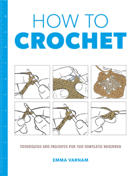 Paperback How to Crochet: Techniques and Projects for the Complete Beginner Book