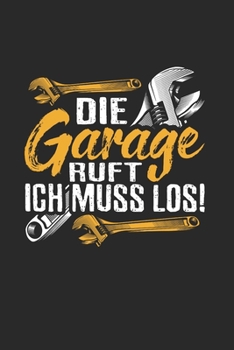 Paperback Die Garage Ruft, Ich Muss Los!: Din A5 Karos Heft (Kariert) F?r Jeden Kfz Mechaniker Schrauber - Notizbuch Tagebuch Planer Automechaniker Tuner Werkst [German] Book