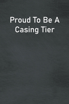 Proud To Be A Casing Tier: Lined Notebook For Men, Women And Co Workers