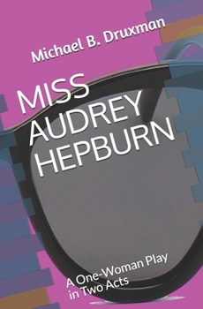 Paperback Miss Audrey Hepburn: A One-Woman Play in Two Acts Book