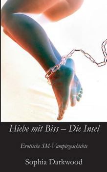 Paperback Hiebe mit Biss - Die Insel: Erotische SM-Vampirgeschichte [German] Book