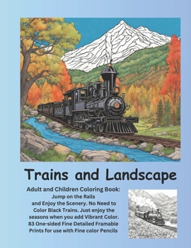 Trains and Landscape Adult and Children Coloring Book: Jump on the Rails and Enjoy the Scenery. No Need to Color Black Trains. Just Enjoy the Seasons