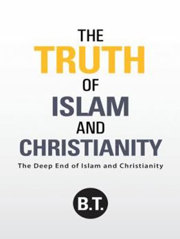 The Truth of Islam and Christianity: The Deep End of Islam and Christianity