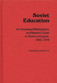 Hardcover Soviet Education: An Annotated Bibliography and Readers' Guide to Works in English, 1893-1978 Book