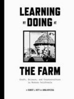 Paperback Learning by Doing at the Farm: Craft, Science and Counterculture in Modern California Book