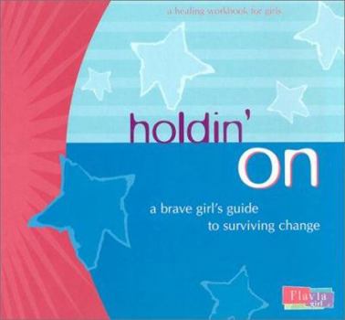 Hardcover Holdin' on: A Brave Girl's Guide to Surviving Change Book