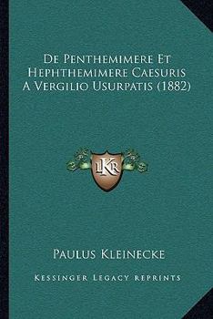 Paperback De Penthemimere Et Hephthemimere Caesuris A Vergilio Usurpatis (1882) [Latin] Book