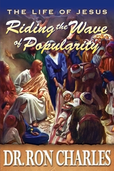Riding the Wave of Popularity (The Life of Jesus)