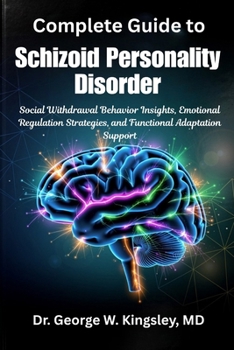 Complete Guide to Schizoid Personality Disorder: Social Withdrawal Behavior Insights, Emotional Regulation Strategies, and Functional Adaptation Suppo
