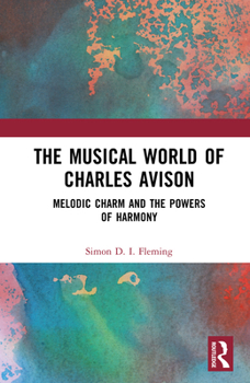 Hardcover The Musical World of Charles Avison: Melodic Charm and the Powers of Harmony Book