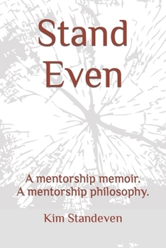 Paperback Stand Even: A mentorship memoir. A mentorship philosophy. Book
