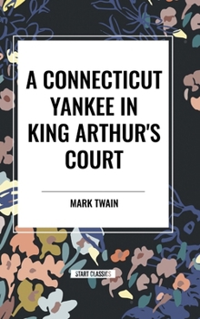 Hardcover A Connecticut Yankee In King Arthur's Court Book