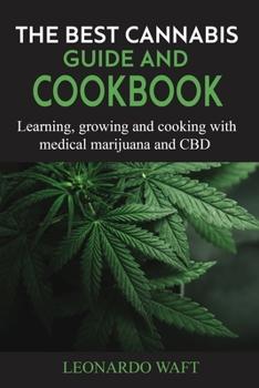 Paperback The Best Cannabis Guide and Cookbook: Learning, growing and cooking with medical marijuana and CBD Book