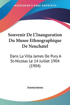 Paperback Souvenir De L'Inauguration Du Musee Ethnographique De Neuchatel: Dans La Villa James De Pury A St-Nicolas Le 14 Juillet 1904 (1904) [French] Book