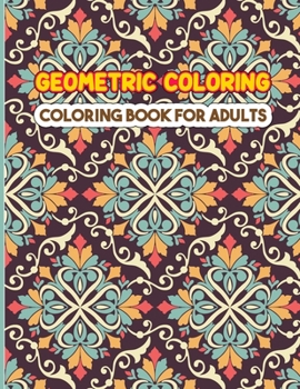 Paperback Geometric Coloring Book For Adults: A Complete Geometric And Patterns Elements Coloring Book for Adults. Book
