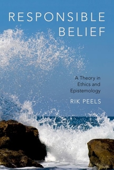 Hardcover Responsible Belief: A Theory in Ethics and Epistemology Book