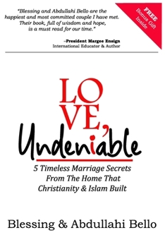 Paperback Love, Undeniable: 5 Timeless Marriage Secrets From The Home That Christianity & Islam Built Book