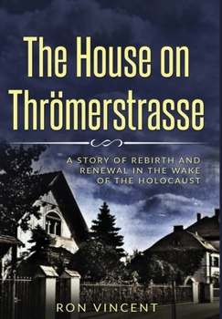 Hardcover The House on Thrömerstrasse: A Story of Rebirth and Renewal in the Wake of the Holocaust Book