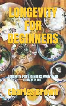 Paperback Longevity for Beginners: Longevity for Beginners: Everything Longevity Diet Book