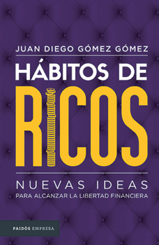 H�bitos de Ricos: Nuevas Ideas Para Alcanzar La Libertad Financiera