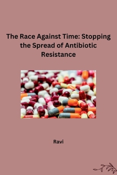 Paperback The Race Against Time: Stopping the Spread of Antibiotic Resistance Book