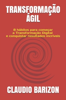Paperback Transforma??o ?gil: 8 h?bitos para come?ar a Transforma??o Digital e conquistar resultados incr?veis [Portuguese] Book