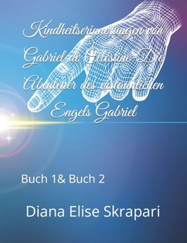 Paperback Kindheitserinnerungen von Gabriel de Celestine-Die Abenteuer des erstaunlichen Engels Gabriel: Buch 1& Buch 2 [German] Book