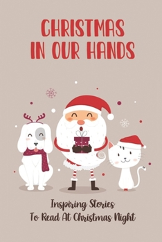 Christmas In Our Hands: Inspiring Stories To Read At Christmas Night