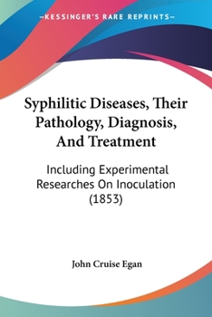 Syphilitic Diseases, Their Pathology, Diagnosis, And Treatment: Including Experimental Researches On Inoculation