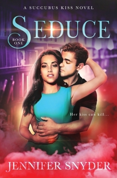 Seduce - Book #1 of the Succubus Kiss