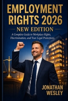 Employment Rights 2026: The Comprehensive Guide to Workplace Protections, EEOC Claims, and Strategic Resignation