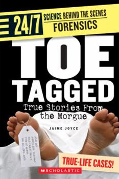 Toe Tagged: True Stories from the Morgue (24/7: Science Behind the Scenes: Forensic Files) - Book  of the 24/7: Science Behind the Scenes
