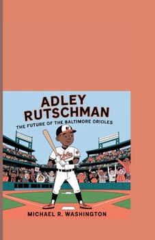 Adley Rutschman: The Future of the Baltimore Orioles