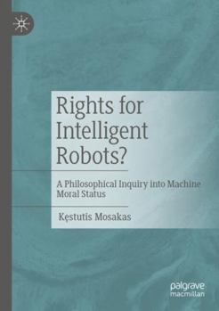 Paperback Rights for Intelligent Robots?: A Philosophical Inquiry into Machine Moral Status Book