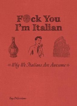 Hardcover F*ck You, I'm Italian: Why We Italians Are Awesome Book