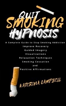 Paperback Quit Smoking Hypnosis: A Complete Guide to stop Smoking Addiction, Improve Recovery, Guided Imagery, Visualizations, Relaxation Techniques, S Book