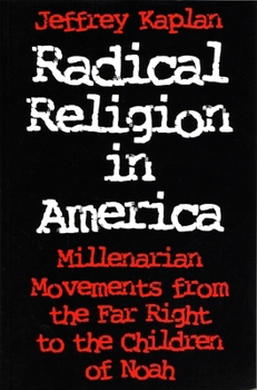 Radical Religion in America: Millenarian Movements from the Far Right to the Children of Noah (Religion and Politics) - Book  of the Religion and Politics