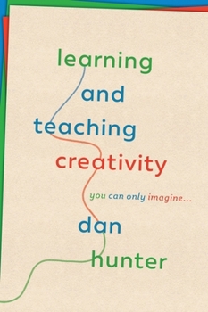 Paperback Learning and Teaching Creativity: You Can Only Imagine... Book
