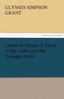 Paperback Letters of Ulysses S. Grant to His Father and His Youngest Sister, 1857-78 Book