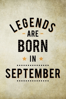 Paperback Legends Are Born In September: Birthday Gift for Men, Notebook to Write In For Father Or Husband Book