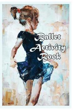 Paperback Ballet Activity Book: Fun Facts, Coloring, Mazes, Dot-to-dot, Journal, Diary, or Notebook Book