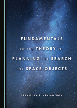 Hardcover Fundamentals of the Theory of Planning the Search for Space Objects Book