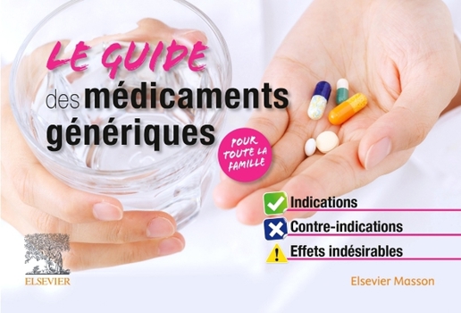 Le Guide des médicaments génériques: Indications, contre-indications, effets indésirables (French Edition)