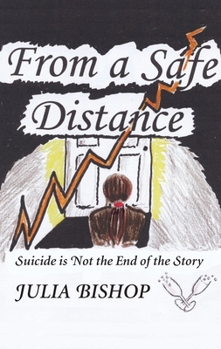 Paperback From a Safe Distance: Suicide Is Not the End of the Story Book