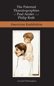 Hardcover The Paternal Thanatographies of Paul Auster and Philip Roth: American Kaddishim Book