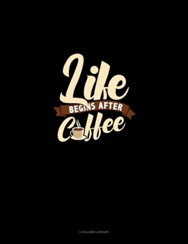 Paperback Life Begins After Coffee: 3 Column Ledger Book