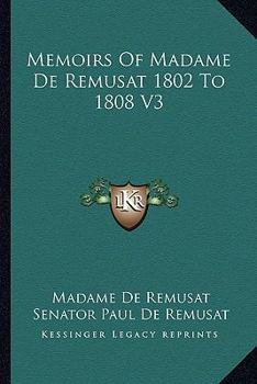 Paperback Memoirs Of Madame De Remusat 1802 To 1808 V3 Book