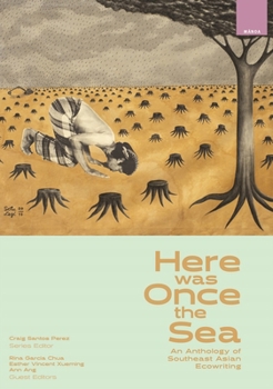 Here was Once the Sea: An Anthology of Southeast Asian Ecowriting (Manoa: A Pacific Journal of International Writing) - Book  of the Mānoa: A Pacific Journal of International Writing