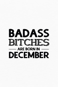 Paperback Badass Bitches Are Born In December: Unique Notebook Gift for Women, Funny Blank Lined Journal to Write In Book